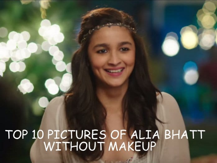 Top 10 Photos Of Alia Bhatt Without Makeup